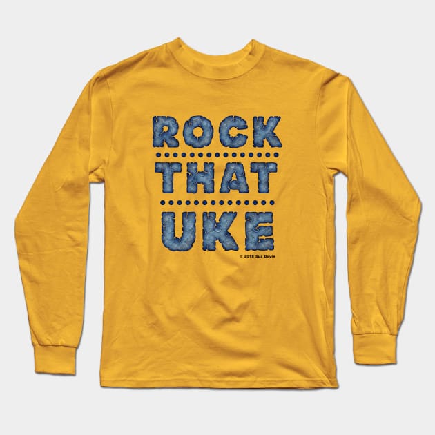 Rock That UKE Long Sleeve T-Shirt by SuzDoyle